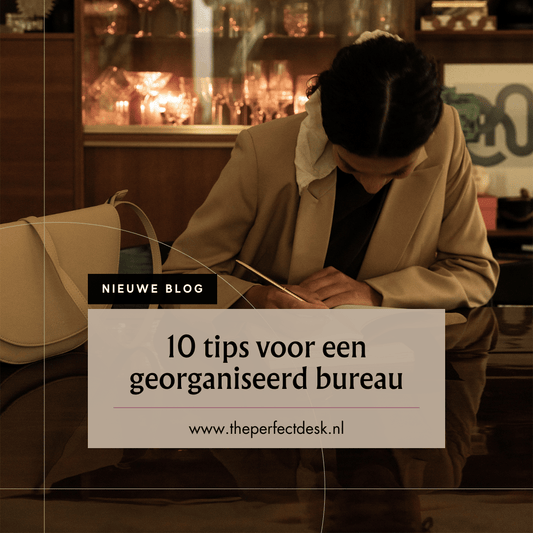 10 Tips voor een georganiseerd bureau (want chaos is zó 2024) - The Perfect Desk