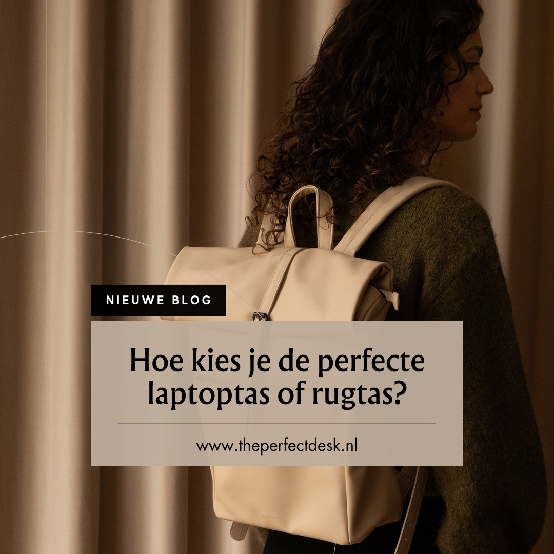 Hoe kies je de perfecte laptoptas of rugtas voor je werk en dagelijkse behoeften?