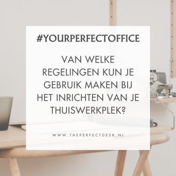 Van welke regelingen kun je gebruik maken bij het inrichten van je thuiswerkplek?