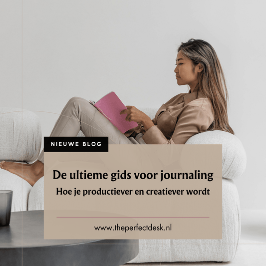 De ultieme gids voor journaling - | Tips, inspiratie & tools - The Perfect Desk