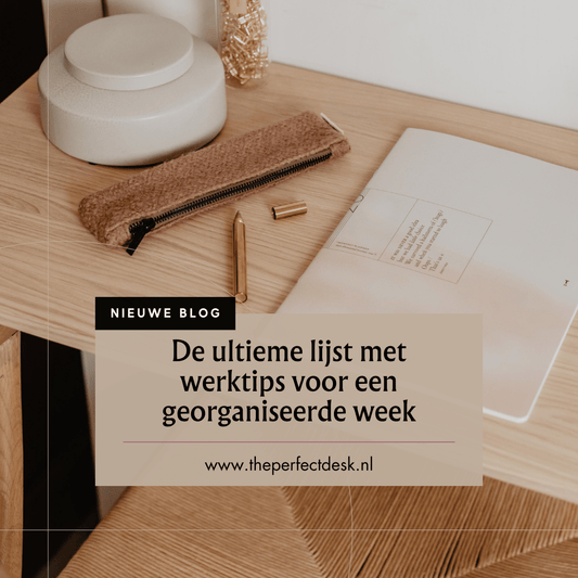 De ultieme lijst met werktips voor een georganiseerde week - The Perfect Desk