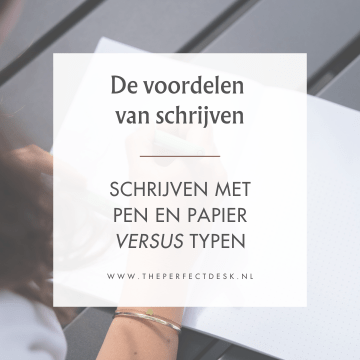 De voordelen van schrijven met pen en papier ten opzichte van typen op een pc of telefoon - The Perfect Desk