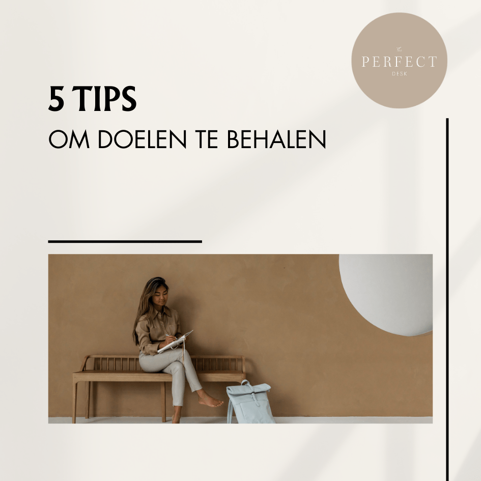 Doelen behalen; tips en tools om je op weg te helpen - The Perfect Desk
