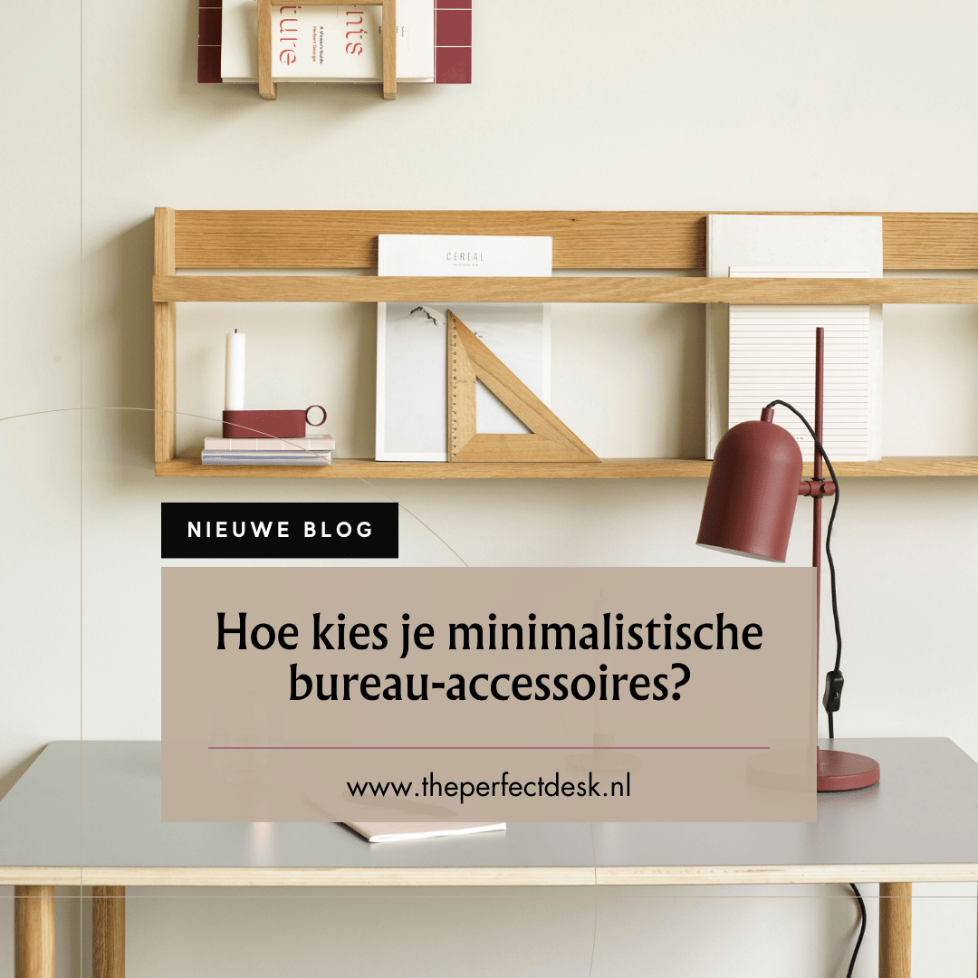 Hoe kies je minimalistische bureau-accessoires? - The Perfect Desk