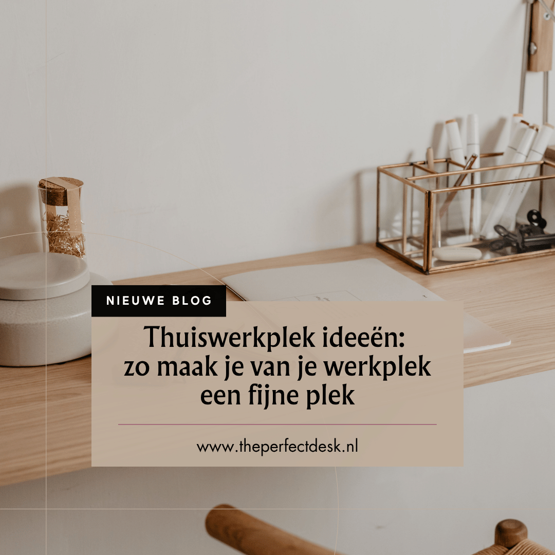 Thuiswerkplek ideeën: zo maak je van je werkplek een fijne plek - The Perfect Desk
